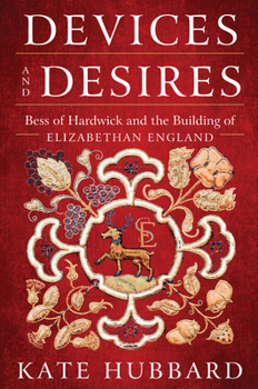 Paperback Devices and Desires: Bess of Hardwick and the Building of Elizabethan England Book