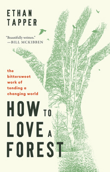 Hardcover How to Love a Forest: The Bittersweet Work of Tending a Changing World Book