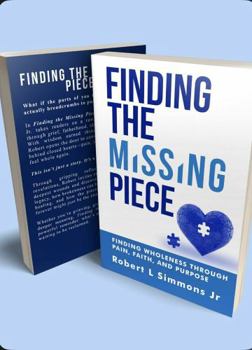 Paperback FINDING THE MISSING PIECE BY ROBERT SIMMONS: FINDING WHOLENESS THROUGH PAIN, FAITH, AND PURPOSE Book