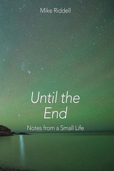 Paperback Until the End: Notes on a Small Life Book