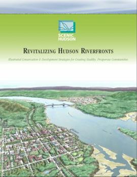 Paperback Revitalizing Hudson Riverfronts: Illustrated Conservation and Development Strategies for Creating Healthy, Prosperous Communities Book