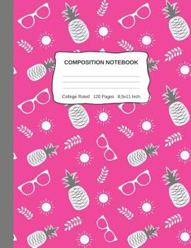 Compositon Notebook: Cute Wide College Ruled Paper Notebook Pink Pineapple With Sun And Sunglasses Design Pattern For Kids Teens Students For School Or Home Schooling