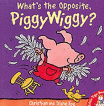 What's the Opposite, PiggyWiggy?: Handprint Books