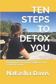 Paperback Ten Steps to Detox You: DETOX YOUR BODY AND FEEL REJUVINATED Including TEMPLATE FOR YOUR LIFE PLAN Book