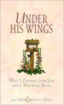 Paperback Under His Wings: What I Learned from God While Watching Birds Book