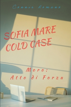 SOFIA MARE COLD CASE: Moro: atto di forza (Italian Edition)