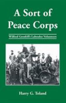 Paperback A Sort of Peace Corps: Wilfred Grenfell's Labrador Volunteers Book