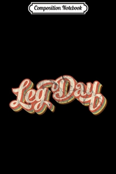 Composition Notebook: Vintage Leg Day Costume Thanksgiving Dinner Gifts Turkey Day  Journal/Notebook Blank Lined Ruled 6x9 100 Pages