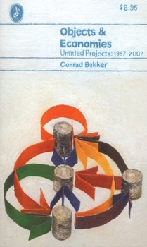 Paperback Conrad Bakker: Objects & Economies: Untitled Projects 1997-2007 Book