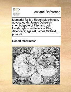 Paperback Memorial for Mr. Robert Mackintosh, Advocate, Mr. James Dalgleish Sheriff-Depute of Fife, and John Horsburgh, Sheriff-Clerk of Fife, Defenders; Agains Book