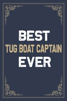 Best Tug Boat Captain Ever: Blank Lined Activities Notebook Journal Gift Idea for Tug Boat Captain - 6x9 Inch 110 Pages Wide Ruled Composition ... Gift Diary Gifts Idea for Tug Boat Captain