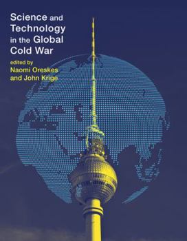 Science and Technology in the Global Cold War - Book  of the Transformations: Studies in the History of Science and Technology