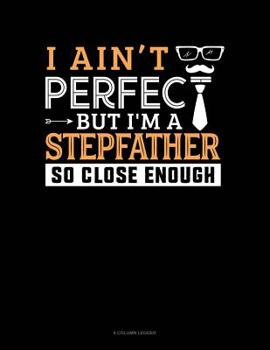 Paperback I Ain't Perfect But I'm A Stepfather So Close Enough: 8 Column Ledger Book