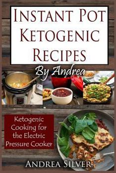 Paperback Instant Pot Ketogenic Recipes by Andrea: Ketogenic Cooking for the Electric Pressure Cooker Book