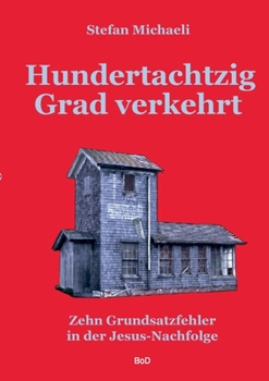 Paperback Hundertachtzig Grad verkehrt: Zehn Grundsatzfehler in der Jesus-Nachfolge [German] Book