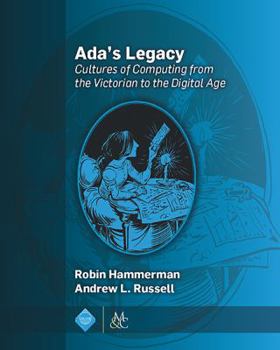 Hardcover Ada's Legacy: Cultures of Computing from the Victorian to the Digital Age Book