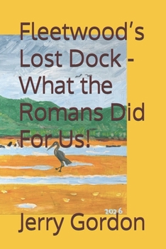 Paperback Fleetwood's Lost Dock - What the Romans Did For Us! Book