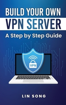 Hardcover Build Your Own VPN Server: A Step by Step Guide Book