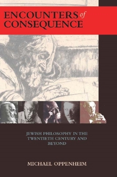 Hardcover Encounters of Consequence: Jewish Philosophy in the Twentieth Century and Beyond Book