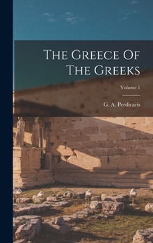 Hardcover The Greece Of The Greeks; Volume 1 Book