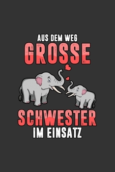 Aus dem Weg Grosse Schwester im Einsatz: A5 Notizbuch Notebook Notizheft Punktraster Gro�e Schwester Geschwister Dotgrid - Geschenkidee f�r ihre Tochter, 120 Seiten ca. Din A5 (6x9)