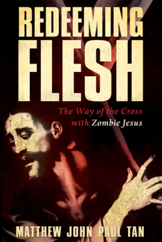 Paperback Redeeming Flesh: The Way of the Cross with Zombie Jesus Book