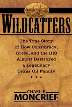 Hardcover Wildcatters: The True Story of How Conspiracy, Greed, and the IRS Almost Destroyed a Legendary Texas Oil Family Book