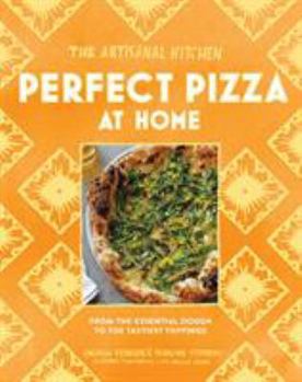 Hardcover The Artisanal Kitchen: Perfect Pizza at Home: From the Essential Dough to the Tastiest Toppings Book