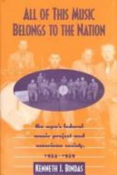 Hardcover All of This Music Belongs to the Nation: The Wpa's Federal Music Project and American Society Book