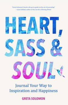 Paperback Heart, Sass & Soul: Journal Your Way to Inspiration and Happiness (Therapy Via the Free Writing Technique) Book