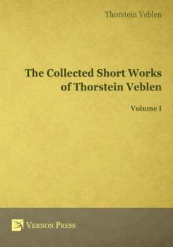 Hardcover The Collected Short Works of Thorstein Veblen - Volume I Book