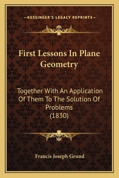 Paperback First Lessons In Plane Geometry: Together With An Application Of Them To The Solution Of Problems (1830) Book