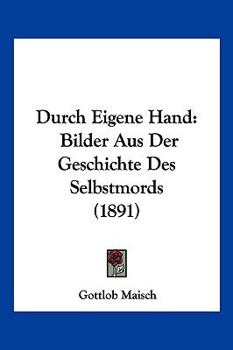 Paperback Durch Eigene Hand: Bilder Aus Der Geschichte Des Selbstmords (1891) [German] Book