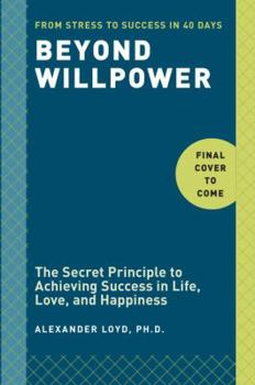 Hardcover Beyond Willpower: The Secret Principle to Achieving Success in Life, Love, and Happiness Book
