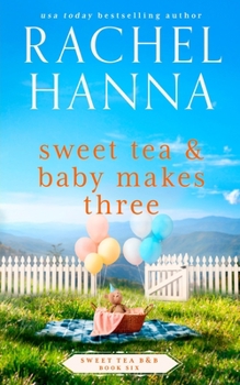 Sweet Tea & Baby Makes Three (Sweet Tea B&b) - Book #6 of the Sweet Tea B&B