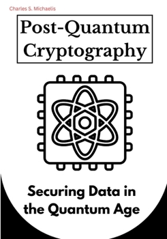 Paperback Post-Quantum Cryptography: Securing Data in the Quantum Age Book