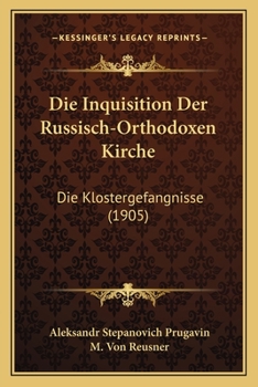 Paperback Die Inquisition Der Russisch-Orthodoxen Kirche: Die Klostergefangnisse (1905) [German] Book