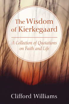 Hardcover The Wisdom of Kierkegaard: A Collection of Quotations on Faith and Life Book