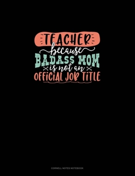 Paperback Teacher Because Badass Mom Is Not An Official Job Title: Cornell Notes Notebook Book