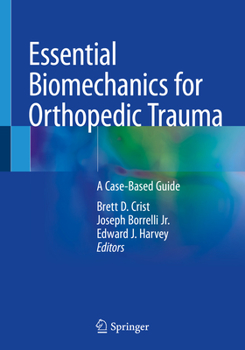 Paperback Essential Biomechanics for Orthopedic Trauma: A Case-Based Guide Book