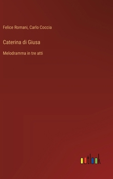 Hardcover Caterina di Giusa: Melodramma in tre atti [Italian] Book