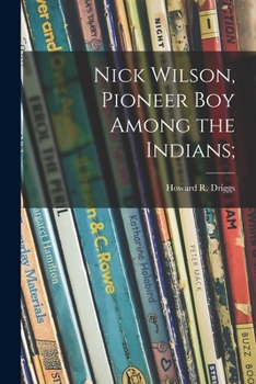 Paperback Nick Wilson, Pioneer Boy Among the Indians; Book