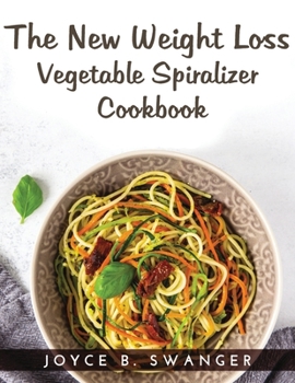 Paperback The New Weight Loss Vegetable Spiralizer: Cookbook Book