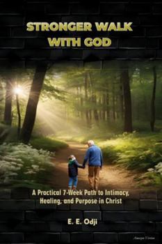Paperback Stronger Walk with God: A Practical 7-Week Path to Intimacy, Healing and Purpose in Christ Book