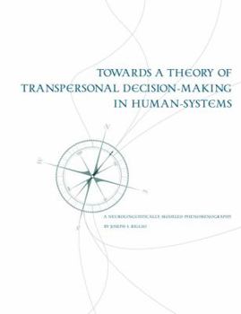 Paperback Towards a Theory of Transpersonal Decision-Making in Human-Systems: A Neurolinguistically-Modeled Phenomenography Book