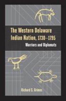 Paperback The Western Delaware Indian Nation, 1730-1795: Warriors and Diplomats Book