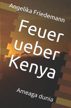 Feuer über Kenya: Ameaga dunia - Book #4 of the Kenya