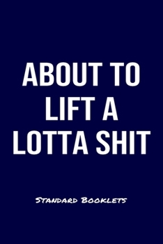 Paperback About To Lift A Lotta Shit Standard Booklets: A softcover fitness tracker to record four days worth of exercise plus cardio. Book