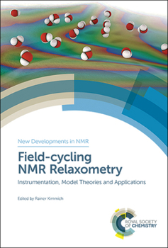 Hardcover Field-Cycling NMR Relaxometry: Instrumentation, Model Theories and Applications Book