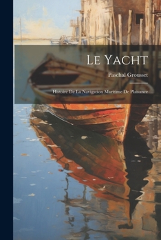 Paperback Le yacht; histoire de la navigation maritime de plaisance [French] Book